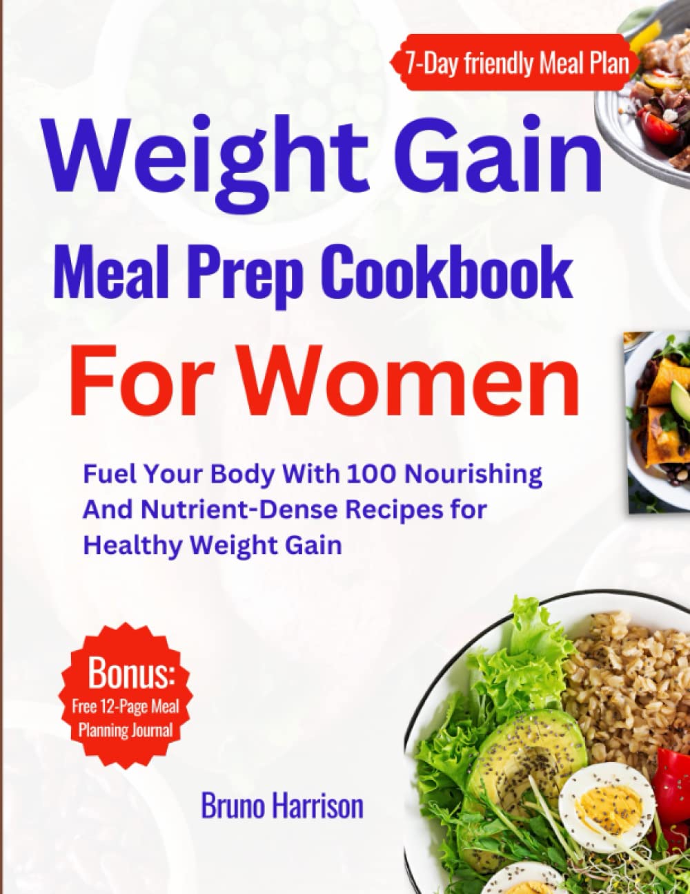 Weight Gain Meal Prep Cookbook For Women: Fuel Your Body With 100 Nourishing And Nutrient-Dense Recipes for Healthy Weight Gain | 7-Day Meal Plan Included