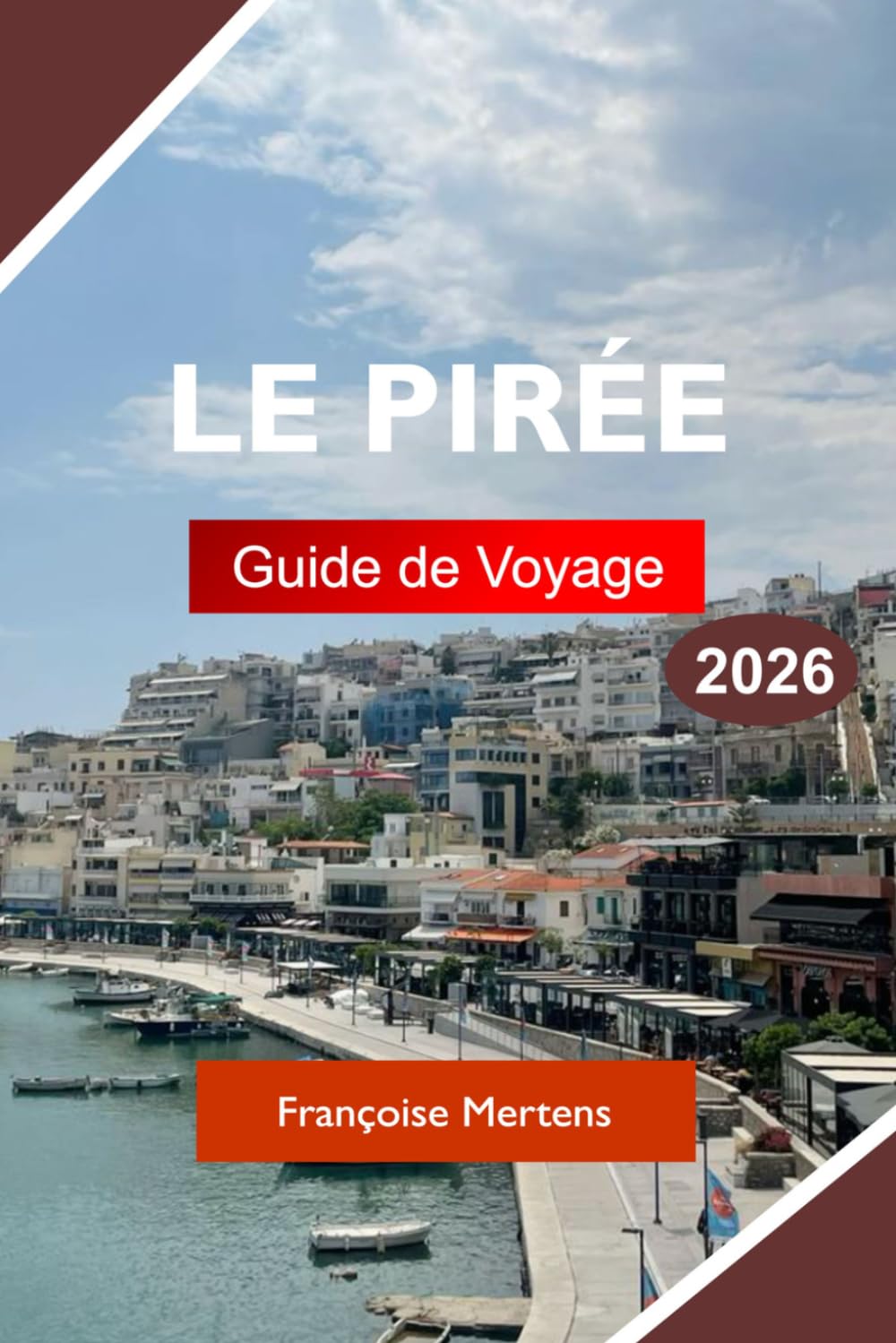 LE PIRÉE GUIDE DE VOYAGE 2026: Découvrez l'histoire ancienne, les ports animés, la cuisine grecque, les attractions côtières et les expériences authentiques de la porte d'entrée d'Athènes