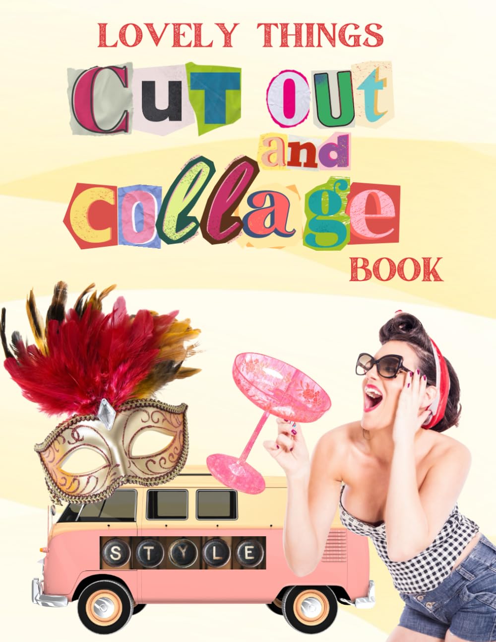 Cut Out and Collage Book: Create Stunning Projects with Beautiful Lovely Things & Colorful Designs (Cut and Collage)
