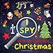 I Spy With My Little Eye - Christmas: Can You Find Santa, Elf, Reindeer and Snowman? A Fun Xmas Activity Book for 2-5 Year Old's Kids (Guessing Game)