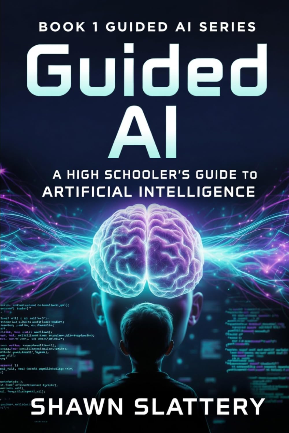 Guided AI: A High Schooler's Guide to Artificial Intelligence