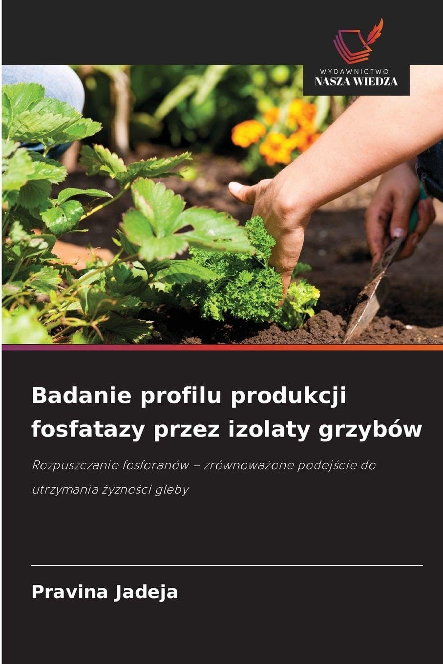 Badanie profilu produkcji fosfatazy przez izolaty grzybów: Rozpuszczanie fosforanów - zrównowa¿one podej¿cie do utrzymania ¿yzno¿ci gleby