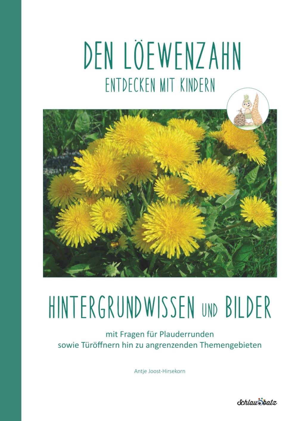 DEN LÖWENZAHN entdecken mit Kindern: Hintergrundwissen und Bilder (Natur entdecken mit Kindern – Hintergrundwissen und Bildmaterial zu verschiedenen Pflanzen und Tieren)