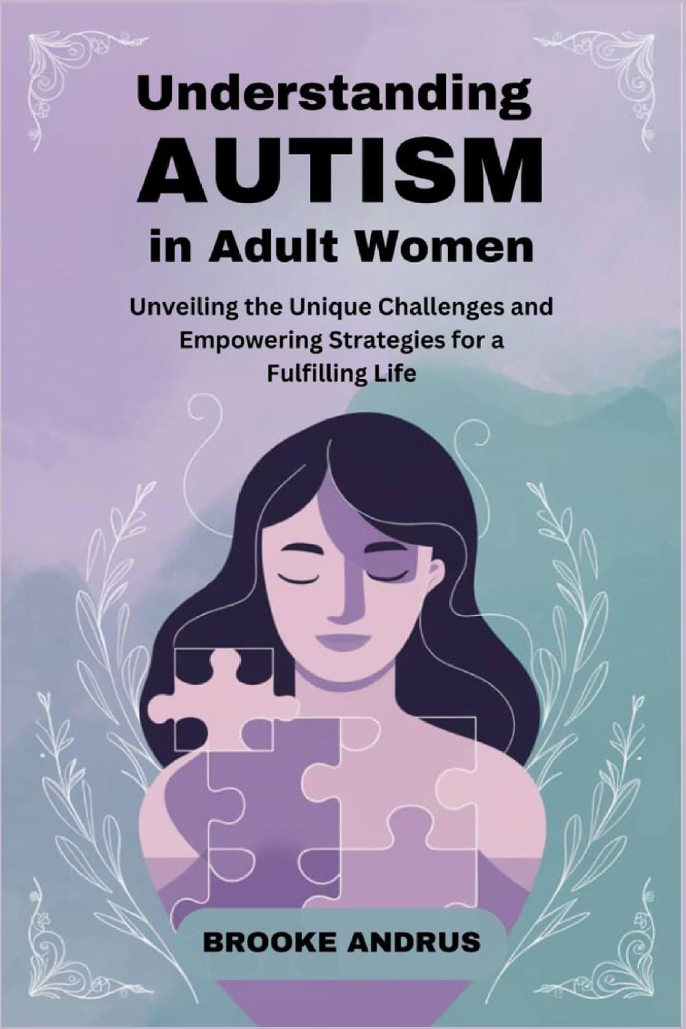 Understanding Autism in Adult Women: Unveiling the Unique Challenges and Empowering Strategies for a Fulfilling Life