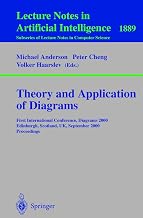 Theory and Application of Diagrams: First International Conference, Diagrams 2000, Edinburgh, Scotland, UK, September 1-3, 2000 Proceedings (Lecture Notes in Computer Science, 1889)