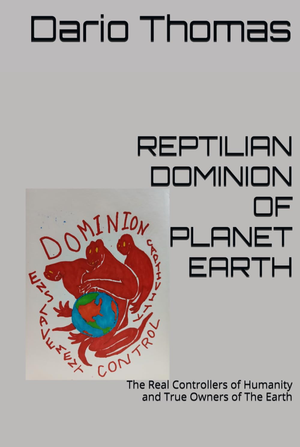 REPTILIAN DOMINION OF PLANET EARTH: The Real Controllers of Humanity and True Owners of The Earth