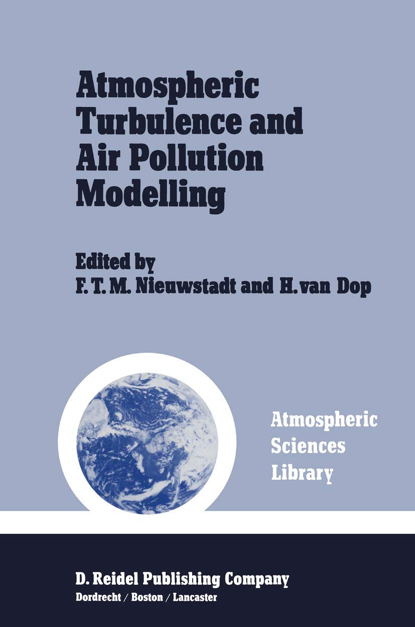 Buy Atmospheric Turbulence and Air Pollution Model: A Course Held in the Hague, 21-25 September, 1981: 1 (Atmospheric and Oceanographic Sciences Library) — BookShops.in