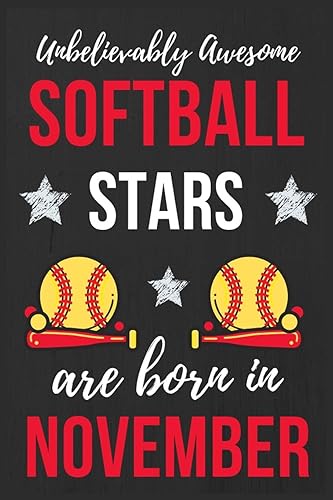 Unbelievably Awesome Softball Stars Are Born In November: Softball Girls Birthday Gift, Funny Softball Gift Ideas. Softball Player Notebook Journal ... &amp; Christmas lined journal Appreciation gift