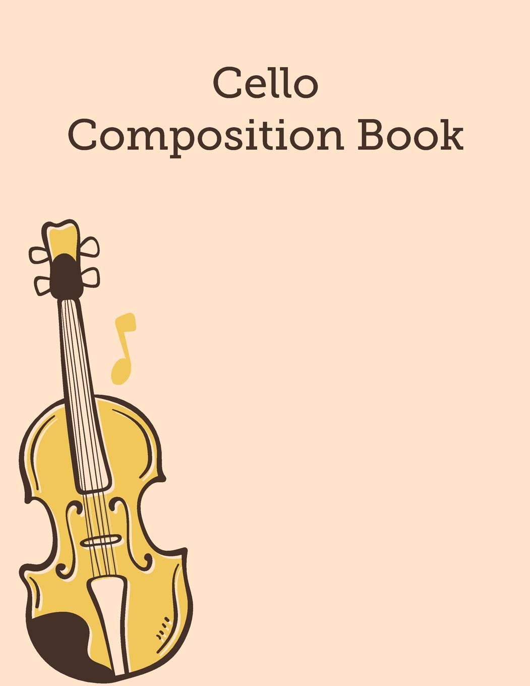 Cello Composition Book: Blank Sheet Music Staves Manuscript Paper, Musician's Notebook Good For Cello, And Other Instruments