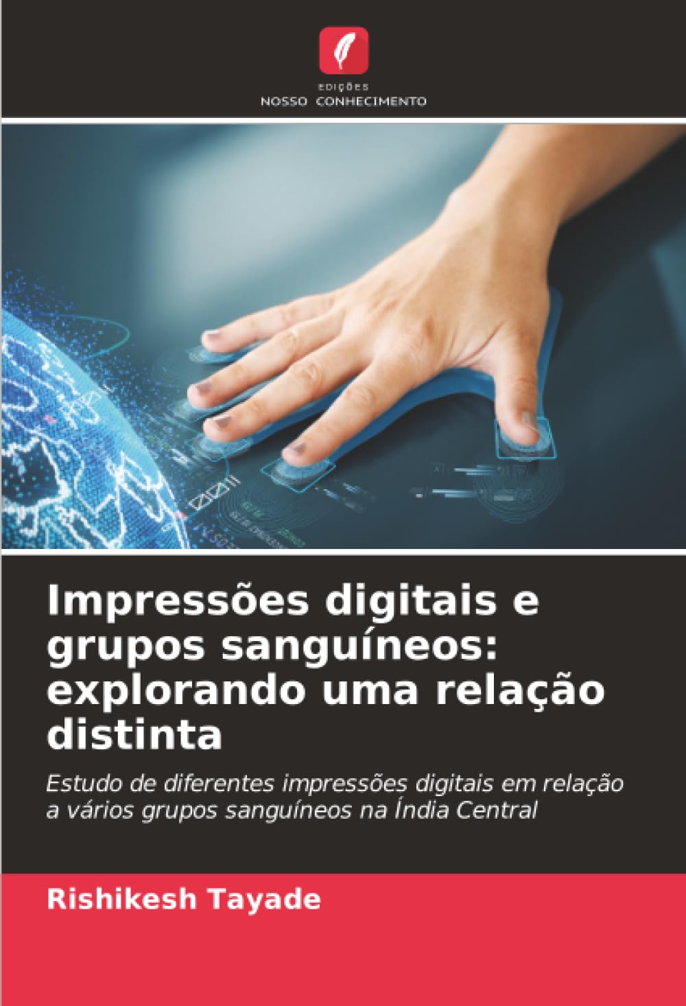 Impressões digitais e grupos sanguíneos: explorando uma relação distinta: Estudo de diferentes impressões digitais em relação a vários grupos sanguíneos na Índia Central