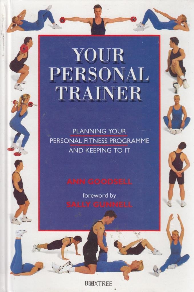 Your Personal Trainer: Planning Your Personal Fitness Programme and Keeping it Going