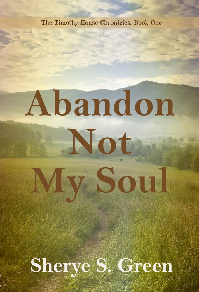Abandon Not My Soul: The Timothy House Chronicles: Book One