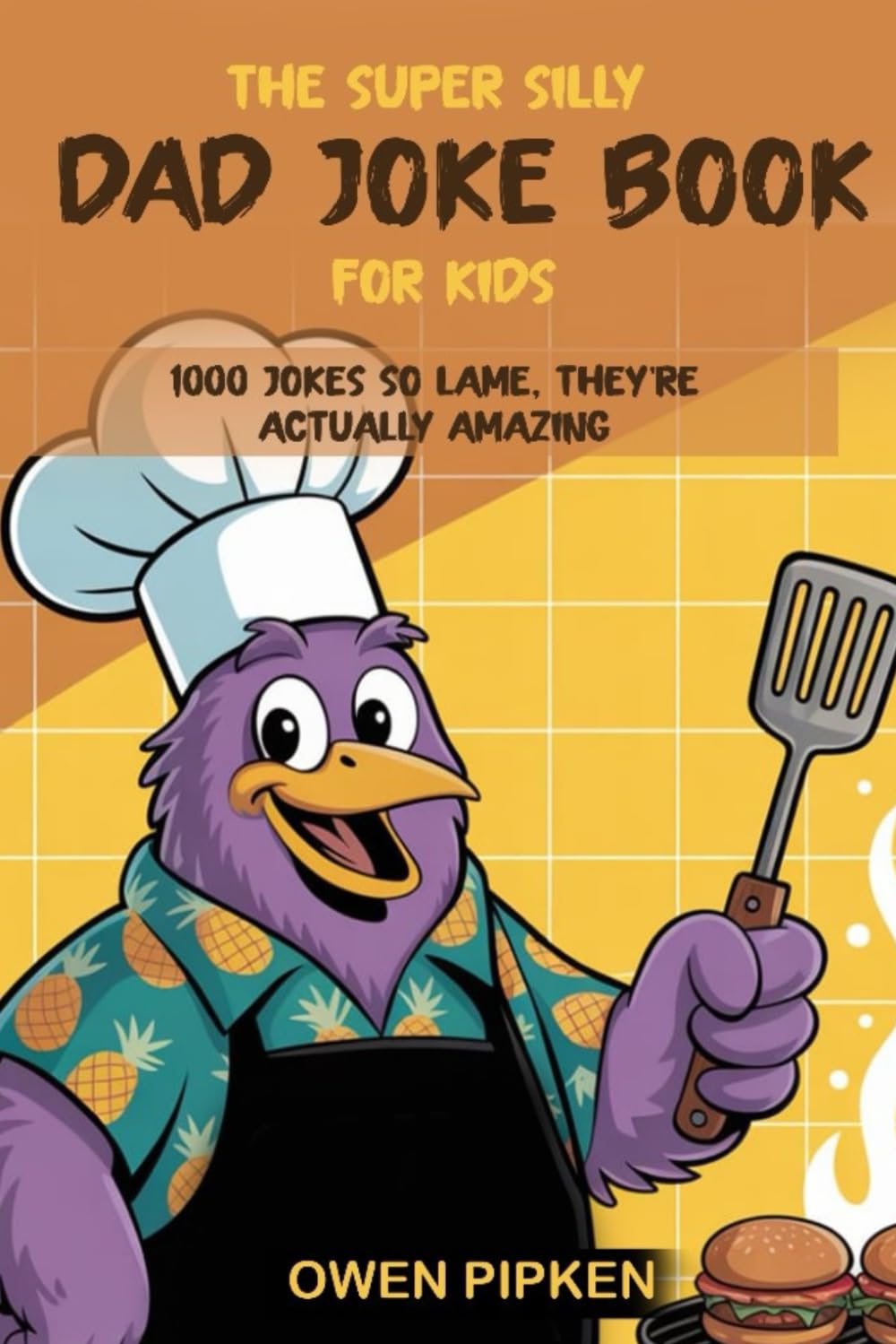 THE SUPER SILLY DAD JOKE BOOK FOR KIDS: 1000 JOKES SO LAME THEY’RE ACTUALLY AMAZING!