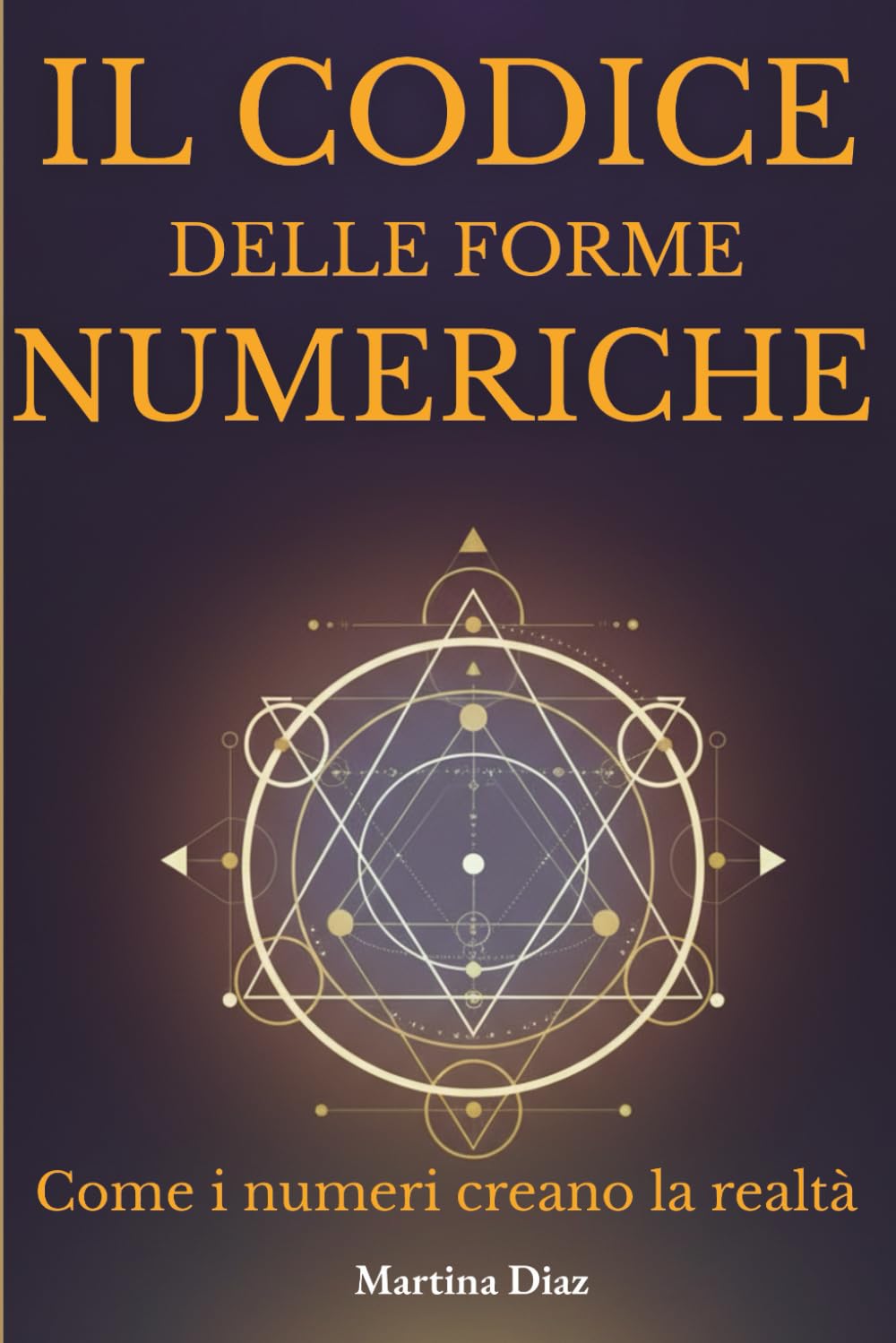 IL CODICE DELLE FORME NUMERICHE: Come i numeri creano la realtà