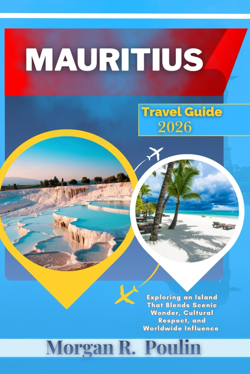 MAURITIUS TRAVEL GUIDE 2026: Exploring an Island That Blends Scenic Wonder, Cultural Respect, and Worldwide Influence