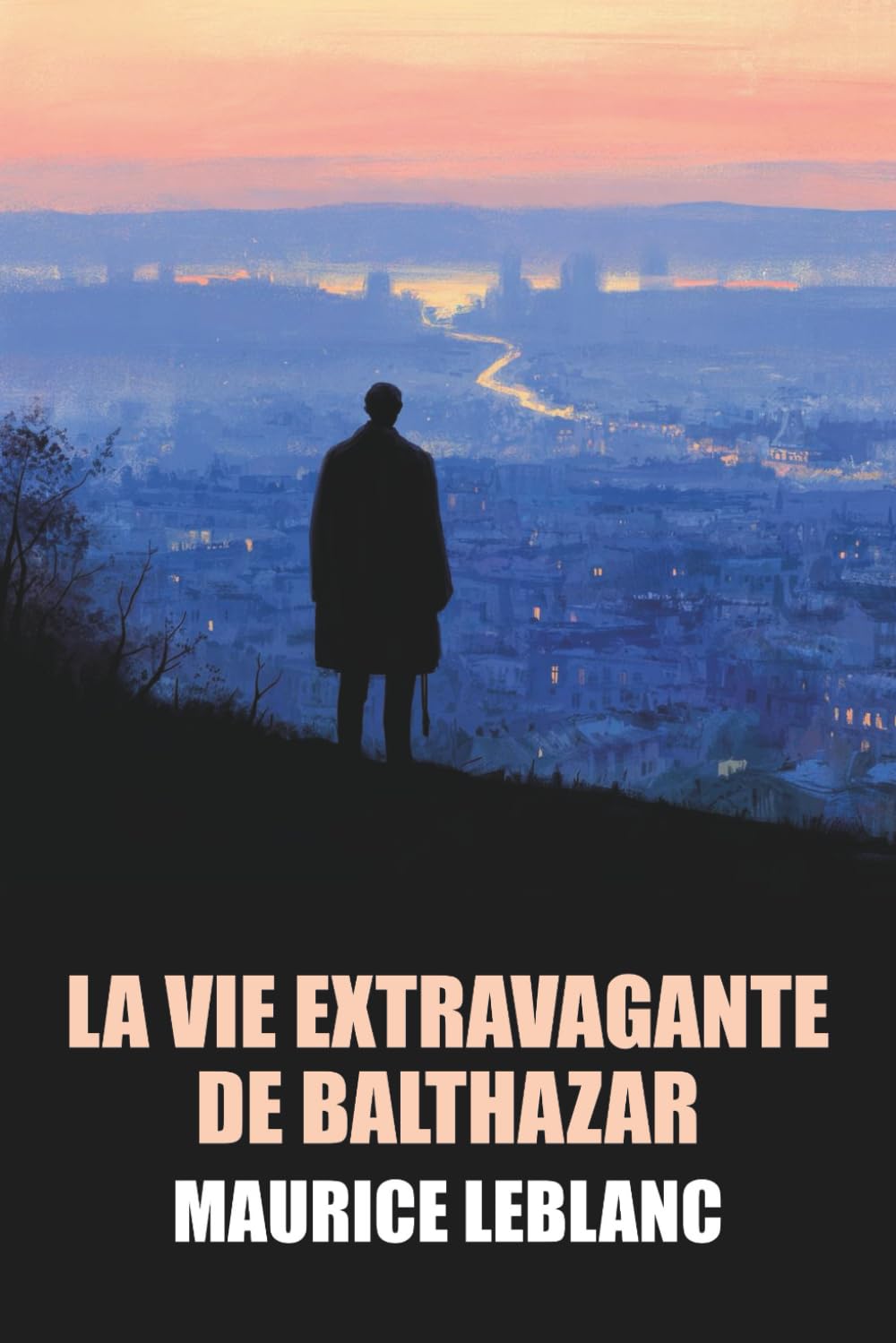 La Vie extravagante de Balthazar de Maurice Leblanc - Édition Originale et Intégrale avec biographie de l'auteur