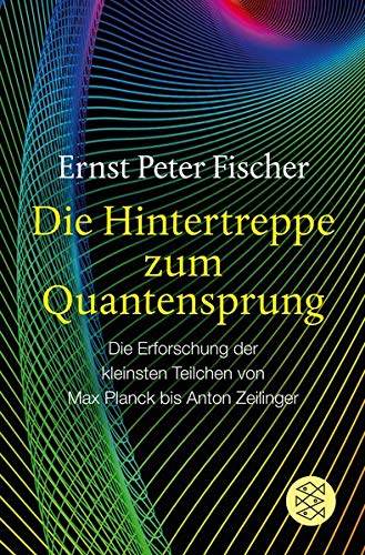 Die Hintertreppe zum Quantensprung: Die Erforschung der kleinsten Teilchen von Max Planck bis Anton Die Hintertreppe zum Quantensprung: Die Erforschung der kleinsten Teilchen von Max Planck bis Anton