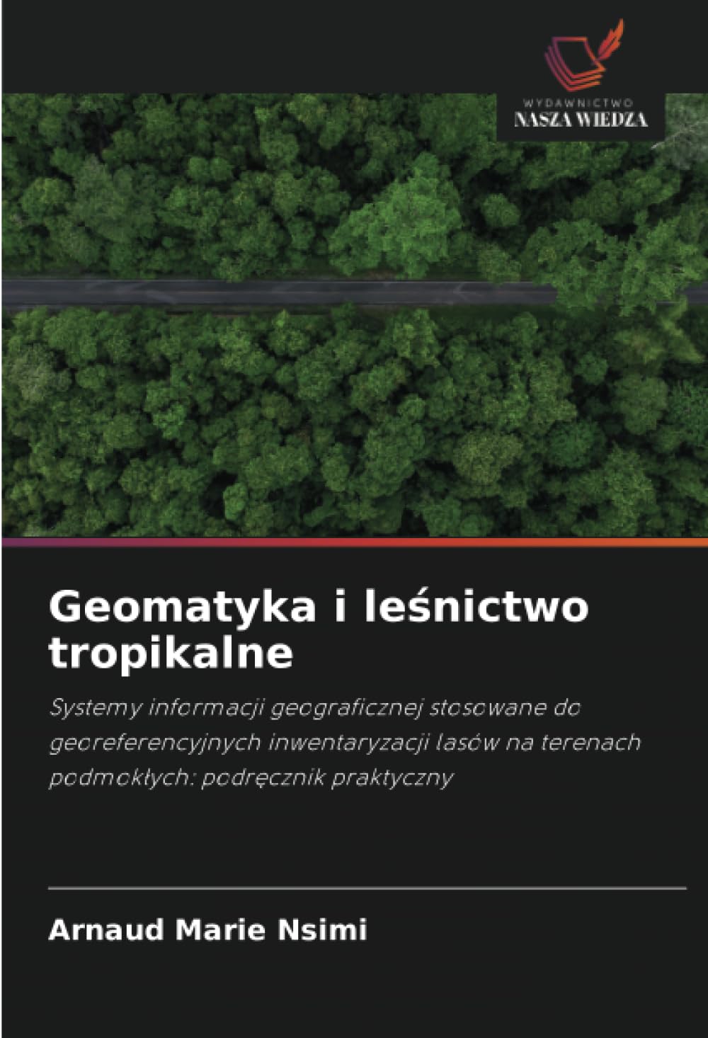 Geomatyka i leśnictwo tropikalne: Systemy informacji geograficznej stosowane do georeferencyjnych inwentaryzacji lasów na terenach podmok¿ych: podr¿cznik praktyczny