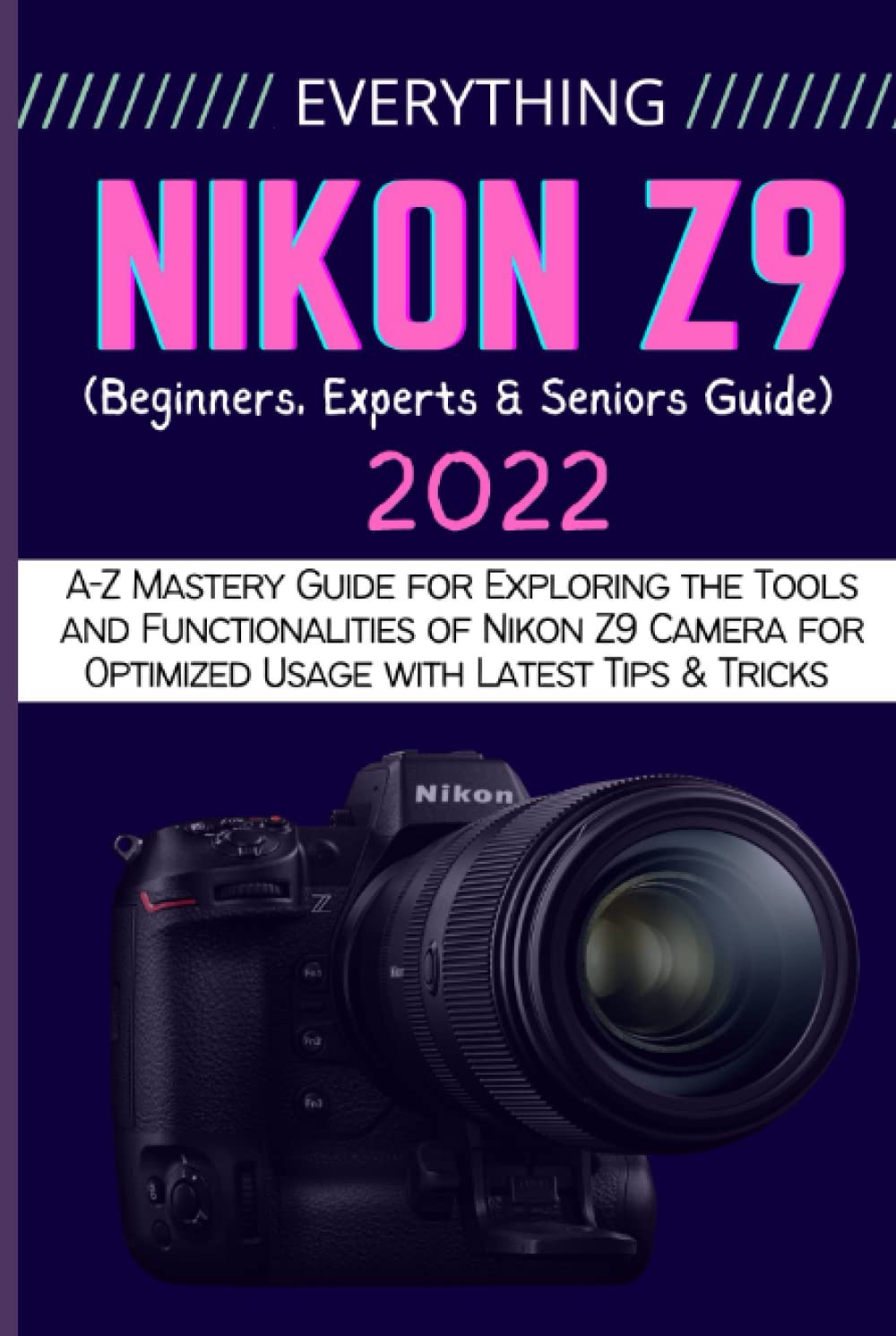 Buy EVERYTHING NIKON Z9 AZ Mastery Guide for Exploring the Tools and
