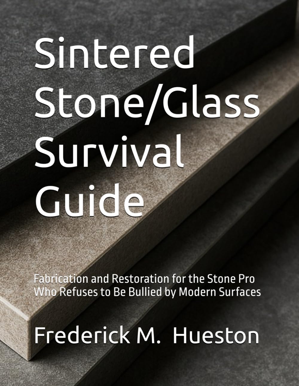 Sintered Stone/Glass Survival Guide: Fabrication and Restoration for the Stone Pro Who Refuses to Be Bullied by Modern Surfaces