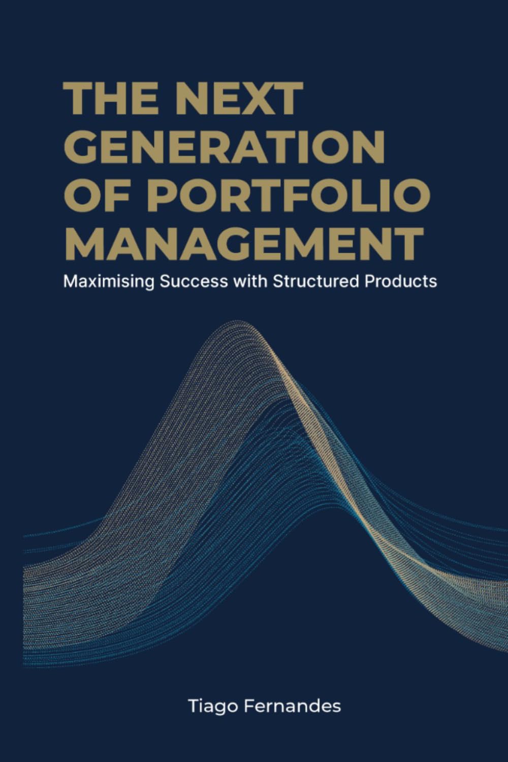 THE NEXT GENERATION OF PORTFOLIO MANAGEMENT: Maximizing Success with Structured Products