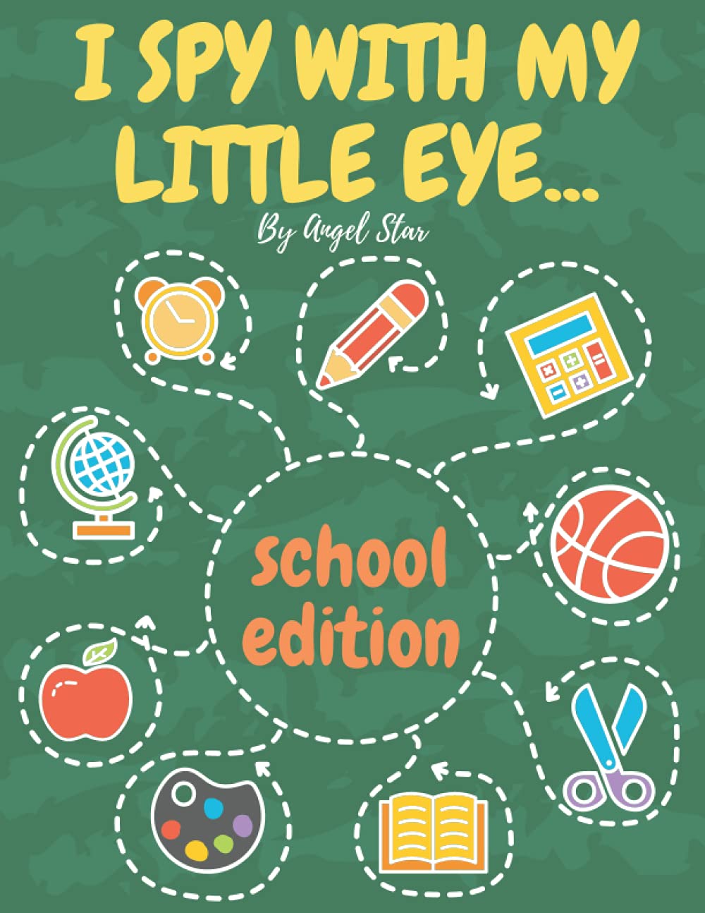 I Spy With My Little Eye... School Edition: A Fun Activity Interactive Guessing Book For Kids