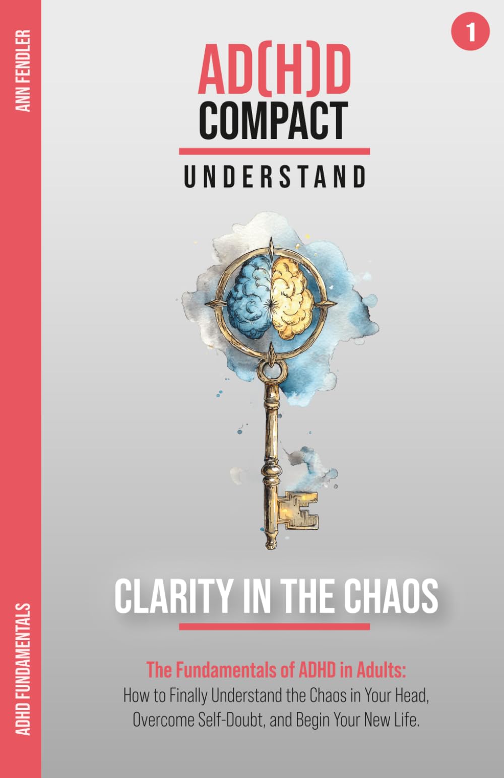 Clarity in the Chaos - The Fundamentals of ADHD in Adults: How to Finally Understand the Chaos in Your Head, Overcome Self-Doubt, and Begin Your New ... through years of therapy and hyperfocus)