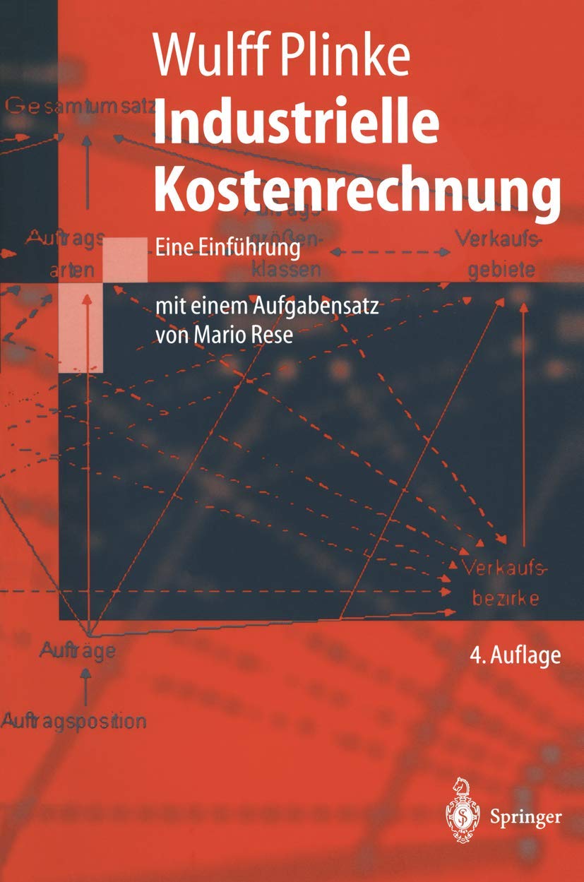 Industrielle Kostenrechnung: Eine Einführung (Springer-Lehrbuch)