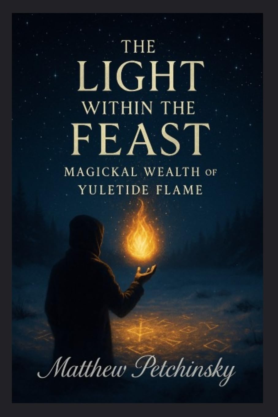 The Light Within the Feast: Magickal Wealth of Yuletide Flame (Apophis Magick Series: Yuletide Magick)