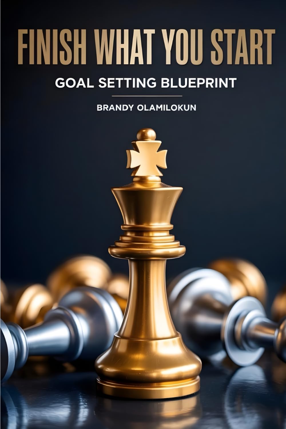 FINISH WHAT YOU START: GOAL SETTING BLUEPRINT