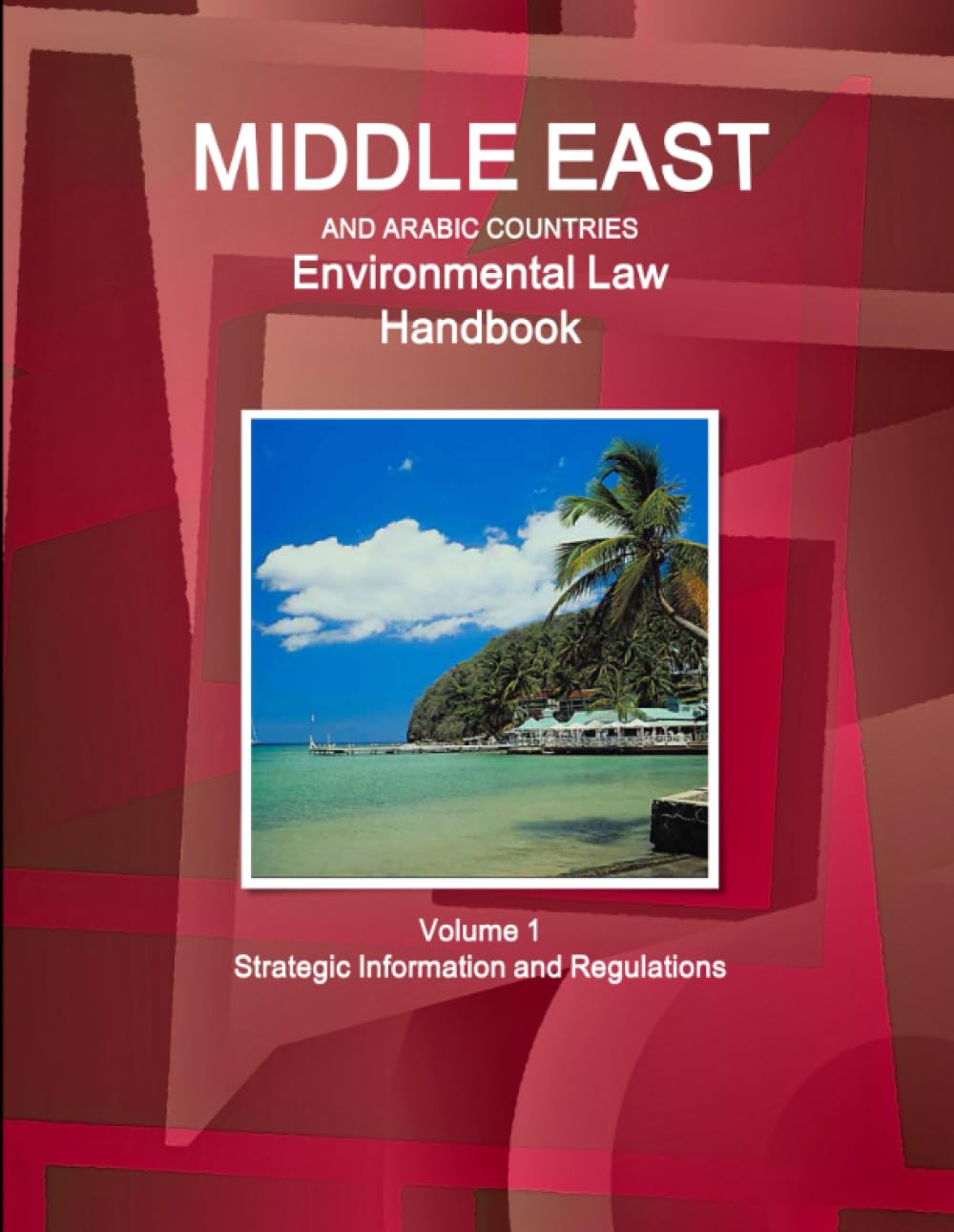 Middle East and Arabic Countries Environmental Law Handbook Volume 1 Strategic Information and Regulations