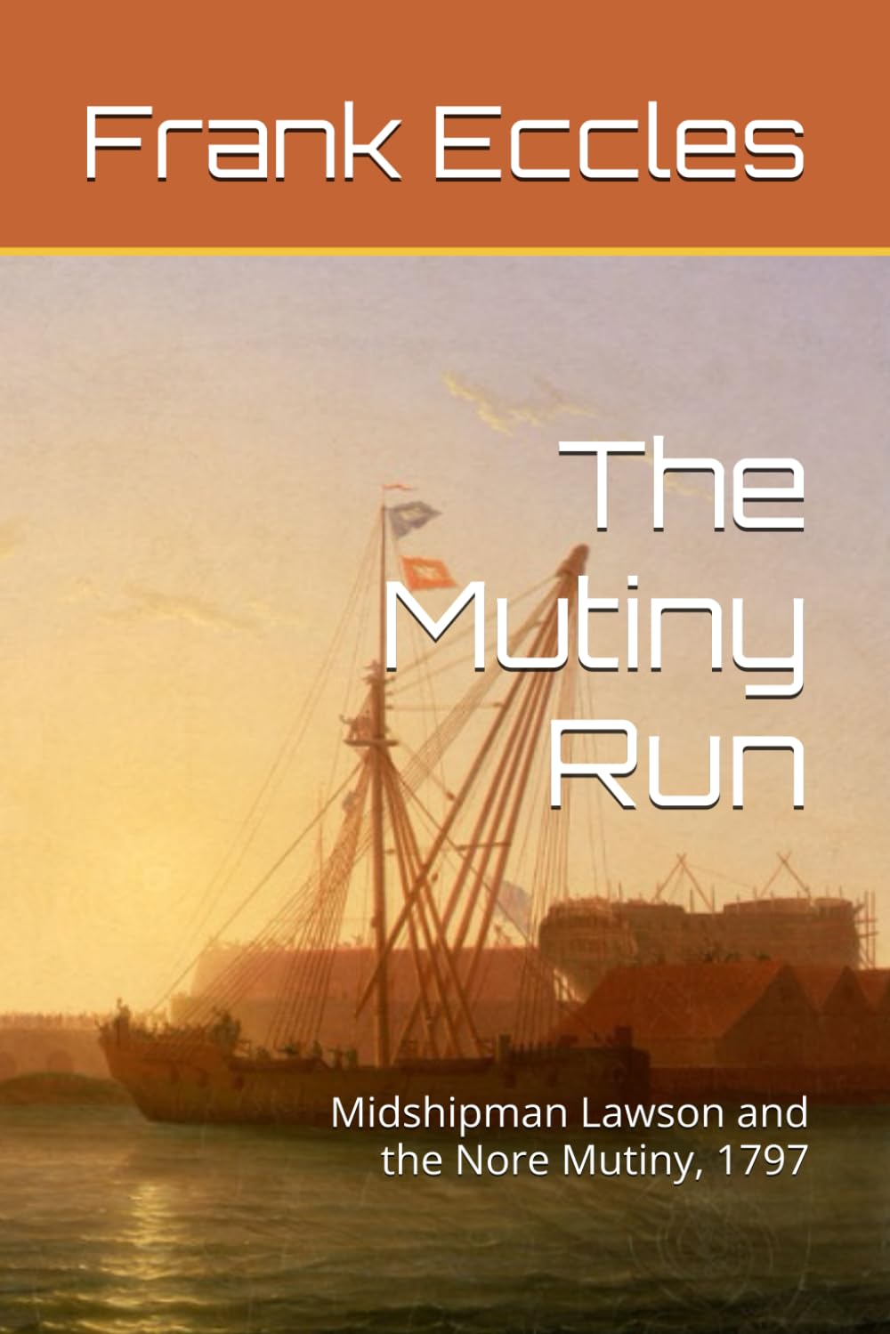 The Mutiny Run: Midshipman Lawson and the Nore Mutiny, 1797 (John Lawson)