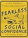 Fearless Social Confidence: Strategies to Conquer Insecurity, Eliminate Anxiety, and Handle Any Situation - How to Live and Speak Freely!