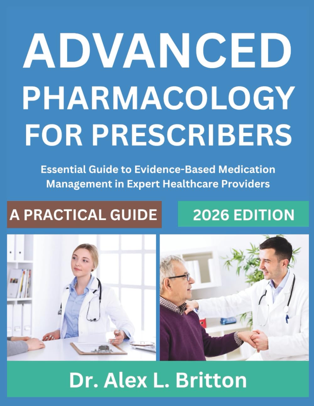 ADVANCED PHARMACOLOGY FOR PRESCRIBERS: Essential Guide to Evidence-Based Medication Management in Expert Healthcare Providers