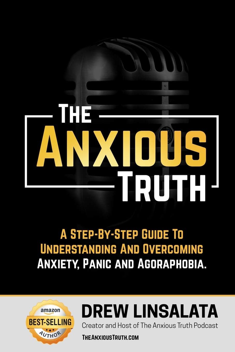 The Anxious Truth: A Step-By-Step Guide To Understanding and Overcomi