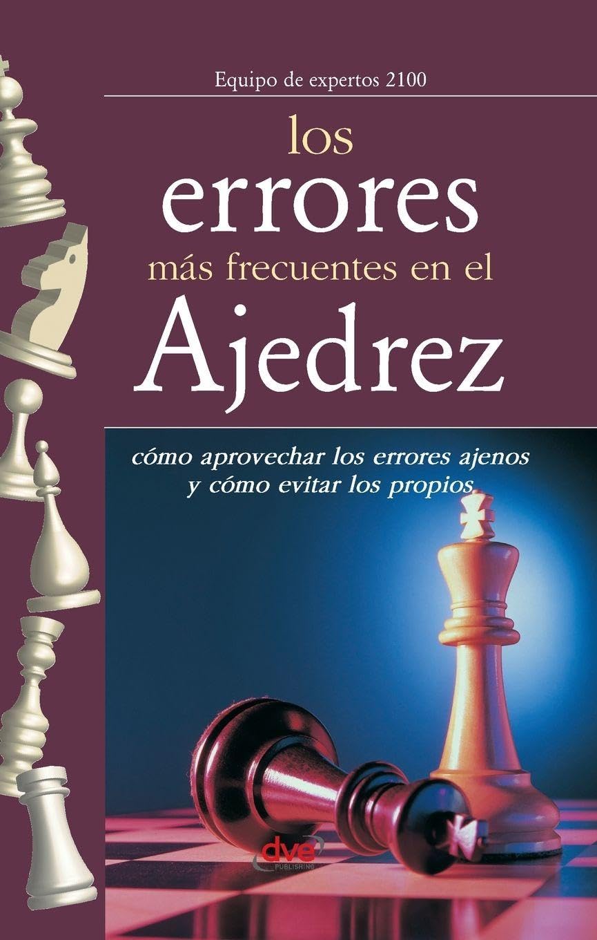 Los errores más frecuentes en el ajedrez: Cómo aprovechar los errores ajenos y cómo evitar los propios
