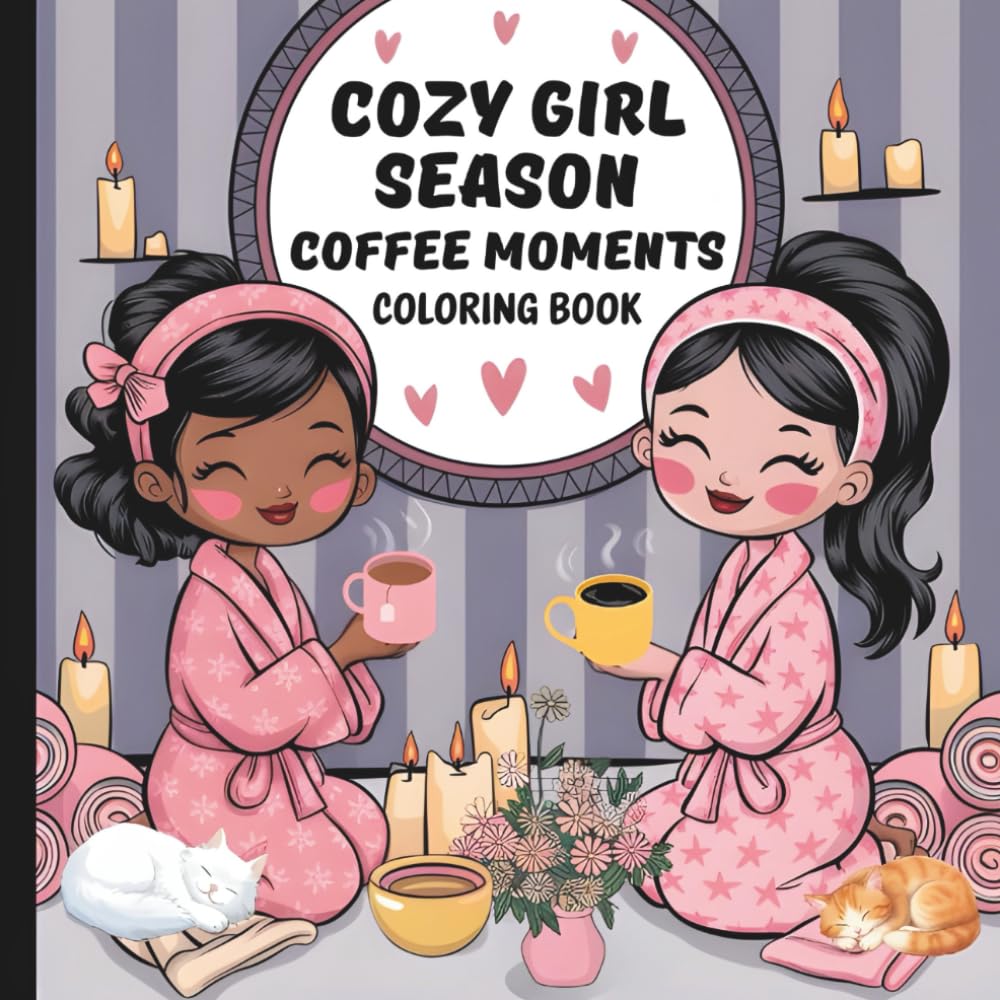 Cozy Girl Season Coloring Book: Coffee Moments Coloring Book For Adults (But First Coffee!)