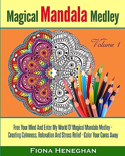 Magical Mandala Medley Coloring Book Volume 1: Beautiful Mandalas to Color Creating Calmness, Relaxation and Stress Relief - Color Your Cares Away