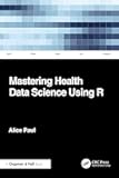Mastering Health Data Science Using R