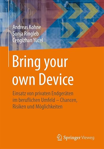 Bring your own Device: Einsatz von privaten Endgeräten im beruflichen Umfeld – Chancen, Risiken und Möglichkeiten