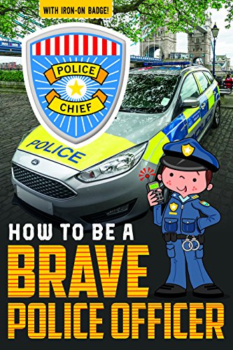 How To Be A Brave Police Officer (How To Be Readers)
