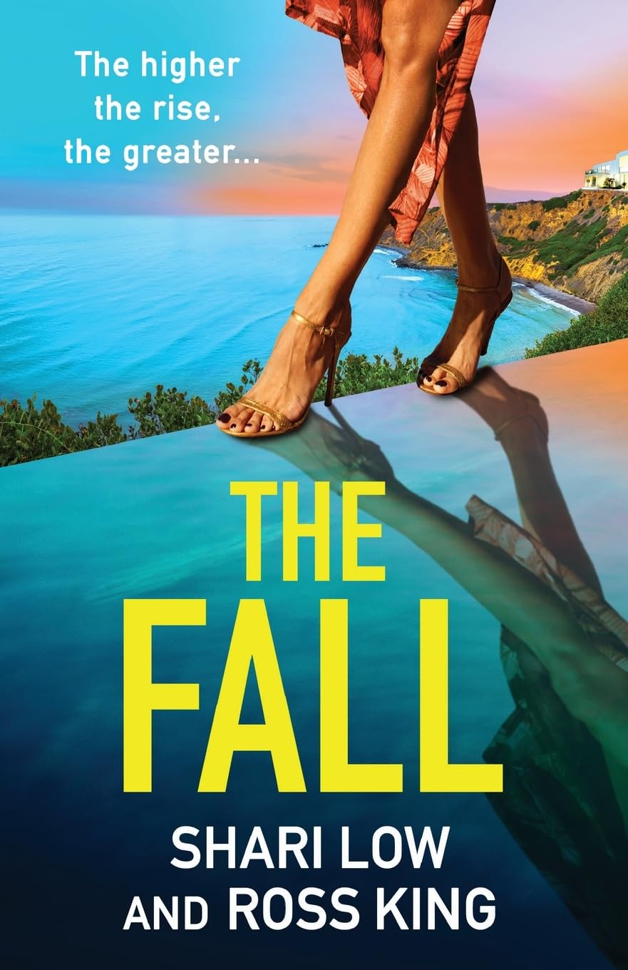 The Fall: An explosive, glamorous thriller from #1 bestseller Shari Low and TV's Ross King (The Hollywood Thriller Trilogy, 3)