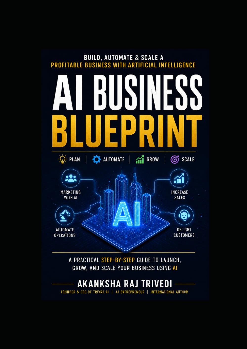 AI Business Blueprint: Build, Automate & Scale a Profitable Business with Artificial Intelligence