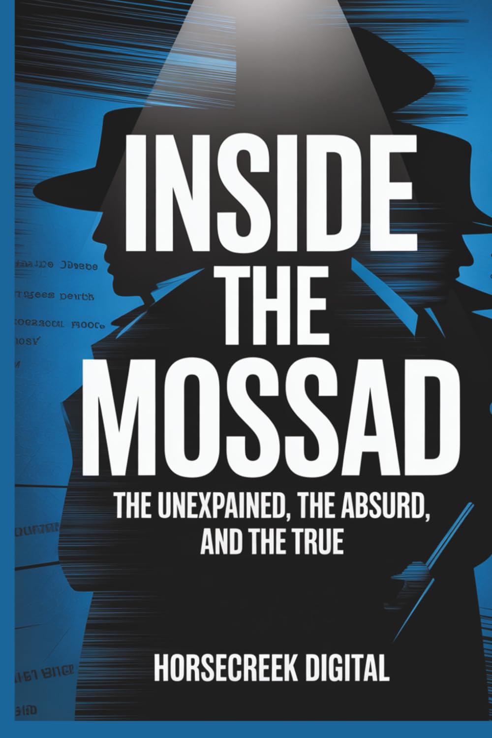 Inside the Mossad: The Unexplained, The Absurd, and The True
