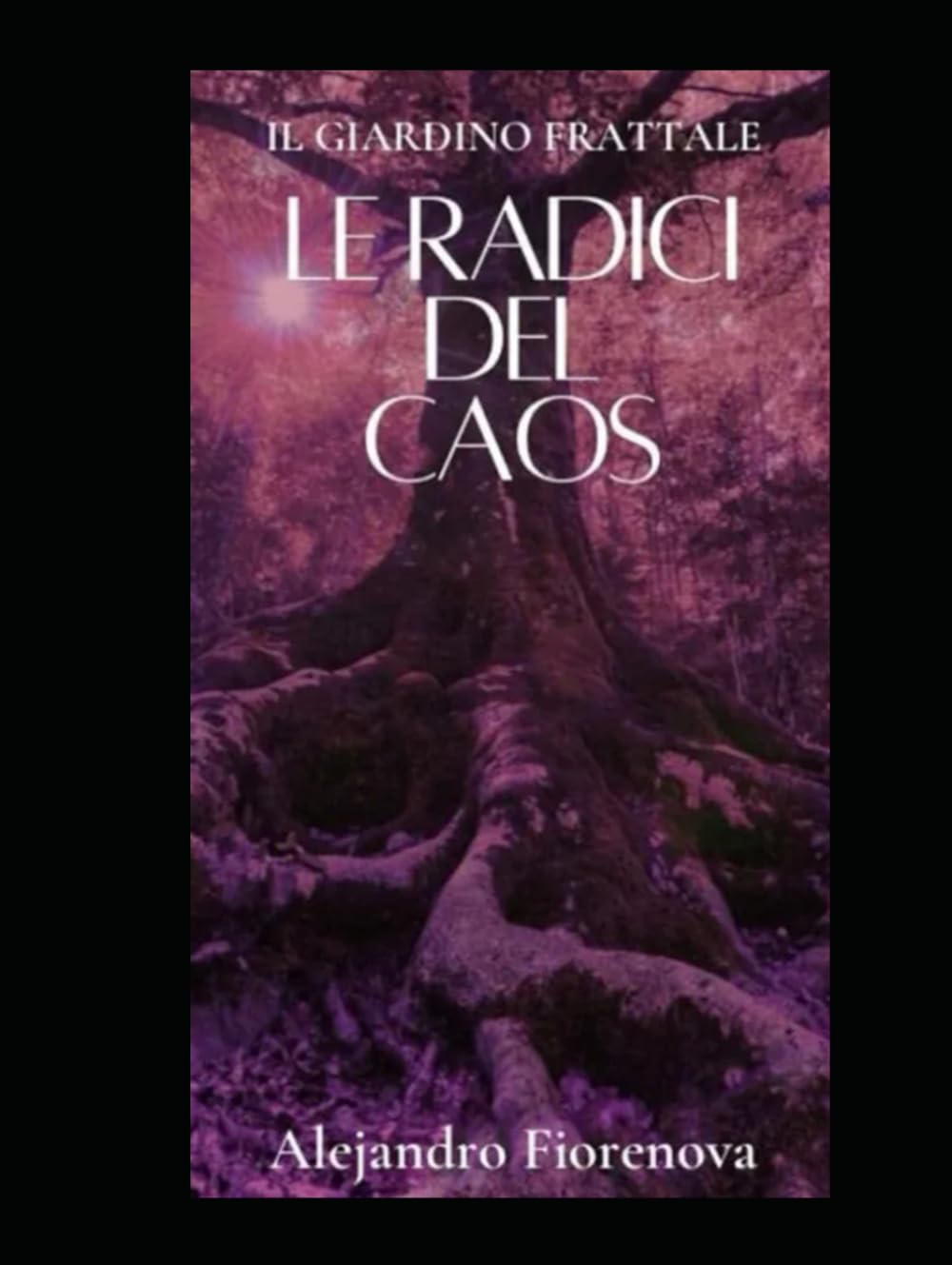 Le Radici del Caos: Il Cosmopoema del Giardino Frattale Volume 1 (Fantasy Romance — Il Giardino Frattale)