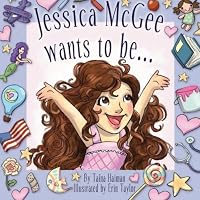 Jessica McGee wants to be... 0615477925 Book Cover