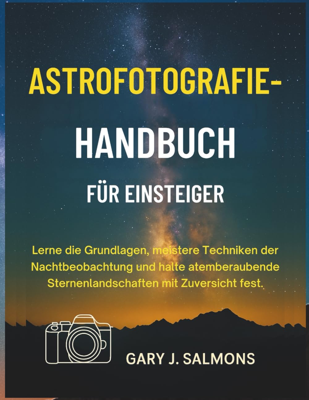 Astrofotografie-Handbuch für Einsteiger: Lerne die Grundlagen, meistere Techniken der Nachtbeobachtung und halte atemberaubende Sternenlandschaften mit Zuversicht fest.