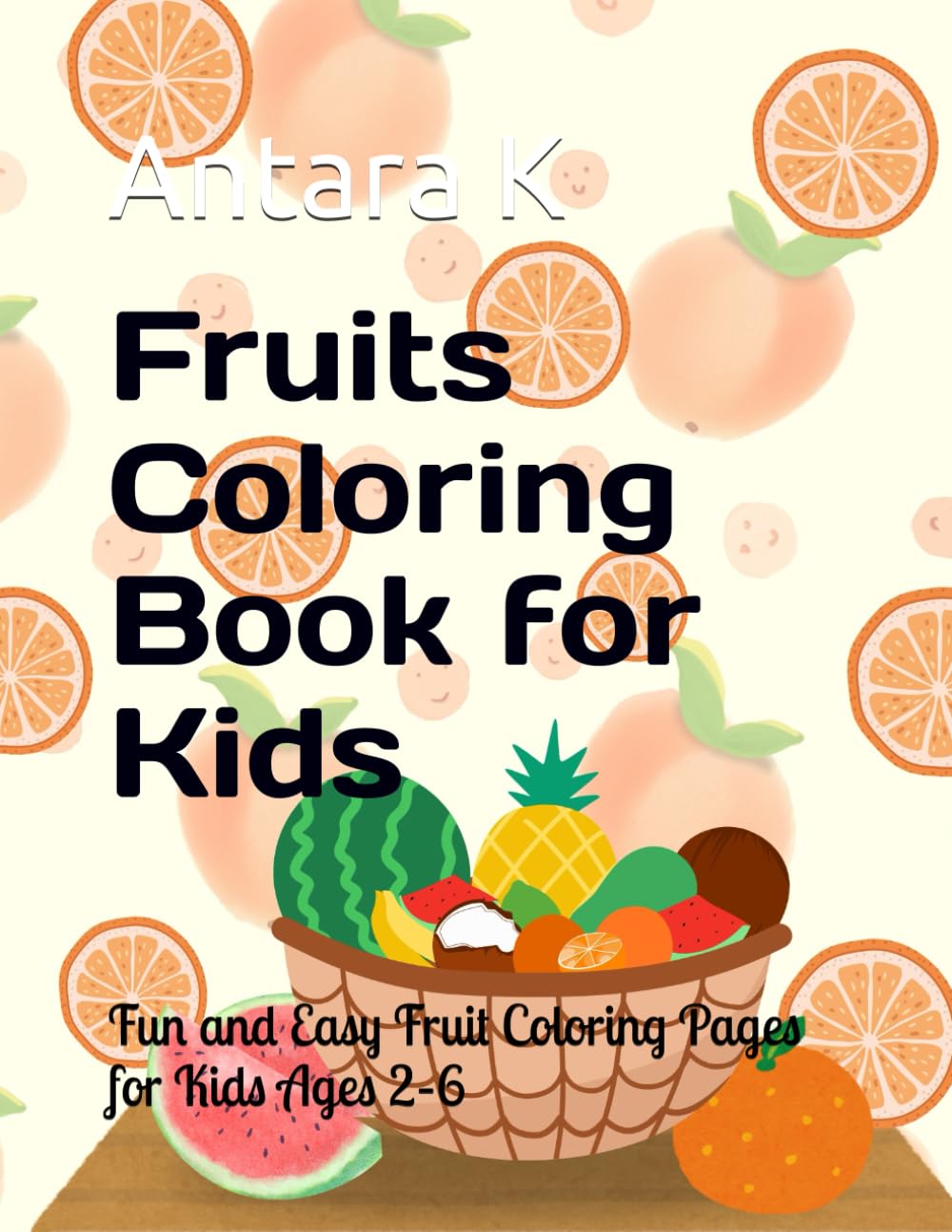 Fruits Coloring Book for Kids: Fun and Easy Fruit Coloring Pages for Kids Ages 2–6