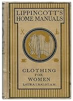 Lippinincott’s Home Manuals. CLOTHING FOR WOMEN: Selection, Design, Construction. A Practical Manual for School and Home B00CCXKFUI Book Cover