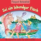 Sei ein lebendger Fisch: Die schönsten Lieder für ältere Kinder